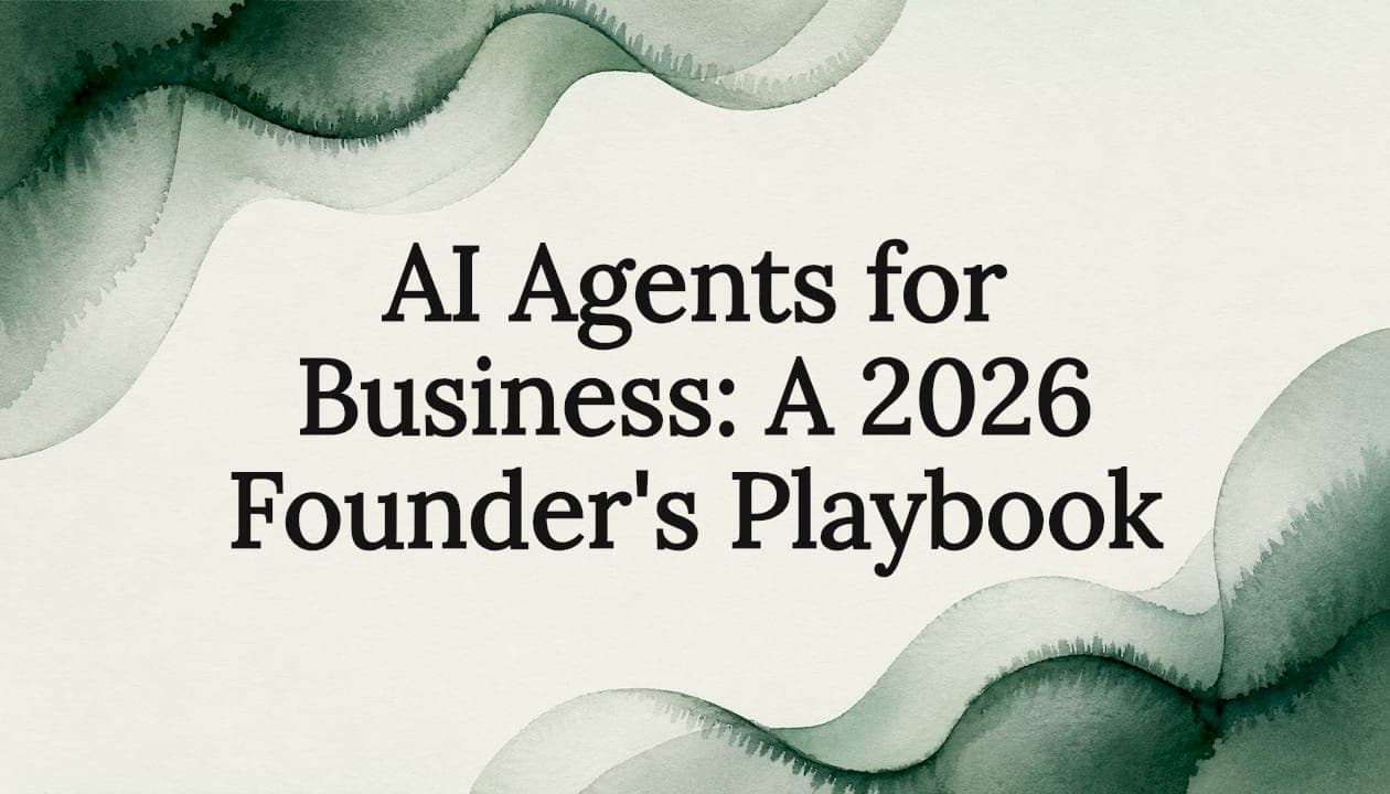 AI Agents for Business: A 2026 Founder's Playbook